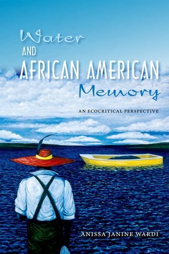 Water And African American Memory An Ecocritical Perspective Anissa J Wardi
