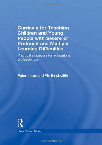 Curricula For Teaching Children And Young People With Severe Or Profound And Multiple Learning Difficulties Practical Strategies For Educational Professionals 1st Edition Peter Imray