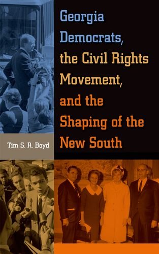 Georgia Democrats The Civil Rights Movement And The Shaping Of The New South Tim S R Boyd