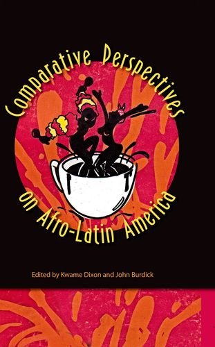 Comparative Perspectives On Afrolatin America Kwame Dixon John Burdick