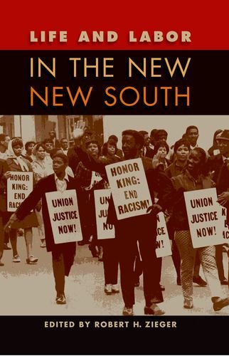 Life And Labor In The New New South Robert H Zieger