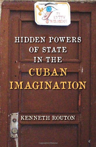 Hidden Powers Of State In The Cuban Imagination Kenneth Routon