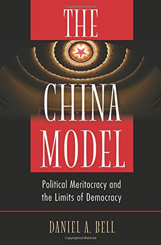 The China Model Political Meritocracy And The Limits Of Democracy Daniel A Bell