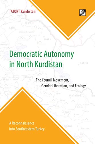 Democratic Autonomy In North Kurdistan The Council Movement Gender Liberation And Ecology Tatort Kurdistan Author