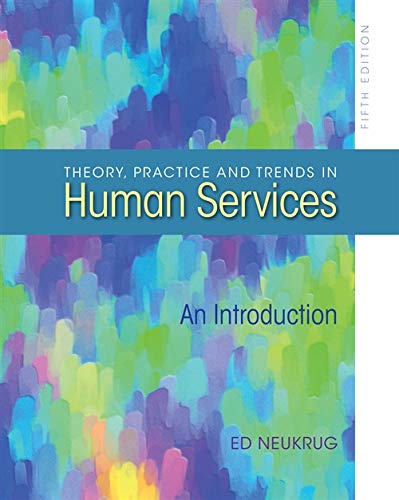 Theory Practice And Trends In Human Services 5th Edition Edward S Neukrug