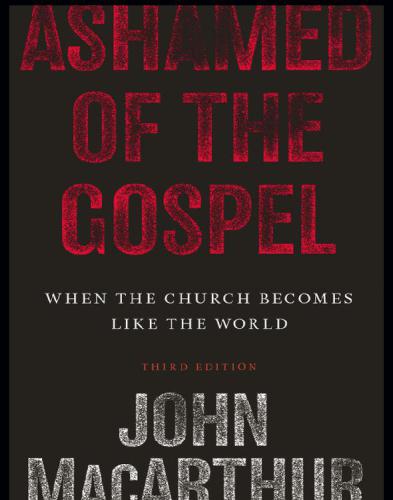 Ashamed Of The Gospel John F Macarthur Jr