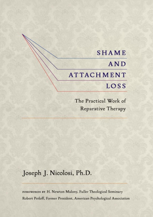 Shame And Attachment Loss The Practical Work Of Reparative Therapy Joseph Nicolosi