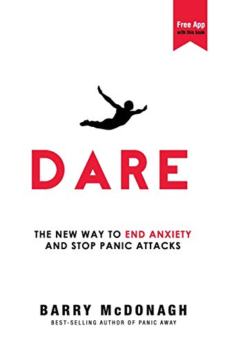 Dare The New Way To End Anxiety And Stop Panic Attacks Barry Mcdonagh
