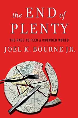The End Of Plenty The Race To Feed A Crowded World Joel K Bourne