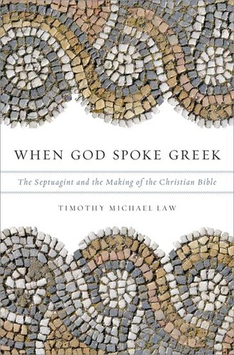 When God Spoke Greek The Septuagint And The Making Of The Christian Bible 1st Edition Timothy Michael Law