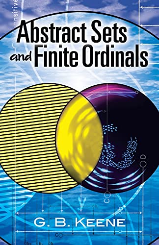 Abstract Sets And Finite Ordinals An Introduction To The Study Of Set Theory G B Keene