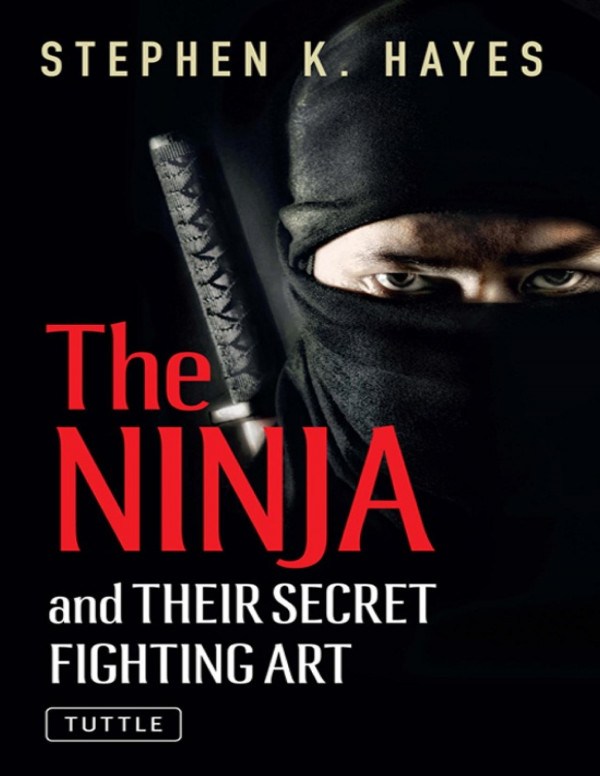 The Ninja And Their Secret Fighting Art Stephen K Hayes