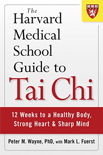 The Harvard Medical School Guide To Tai Chi 12 Weeks To A Healthy Body Strong Heart Sharp Mind Peter M Wayne