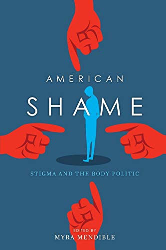 American Shame Stigma And The Body Politic Myra Mendible