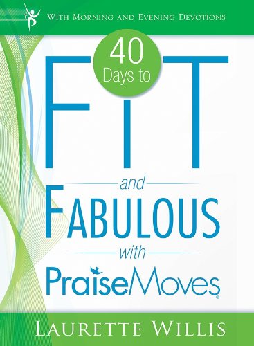 40 Days To Fit And Fabulous With Praisemoves Laurette Willis