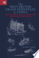 The First British Trade Expedition To China Captain Weddell And The Courteen Fleet In Asia And Late Ming Canton Nicholas D Jackson