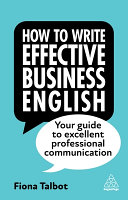 How To Write Effective Business English Your Guide To Excellent Professional Communication 4th Edition 4th Fiona Talbot