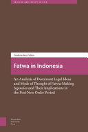 Fatwa In Indonesia An Analysis Of Dominant Legal Ideas And Mode Of Thought Of Fatwamaking Agencies And Their Implications In The Postnew Order Period Pradana Boy Zulian