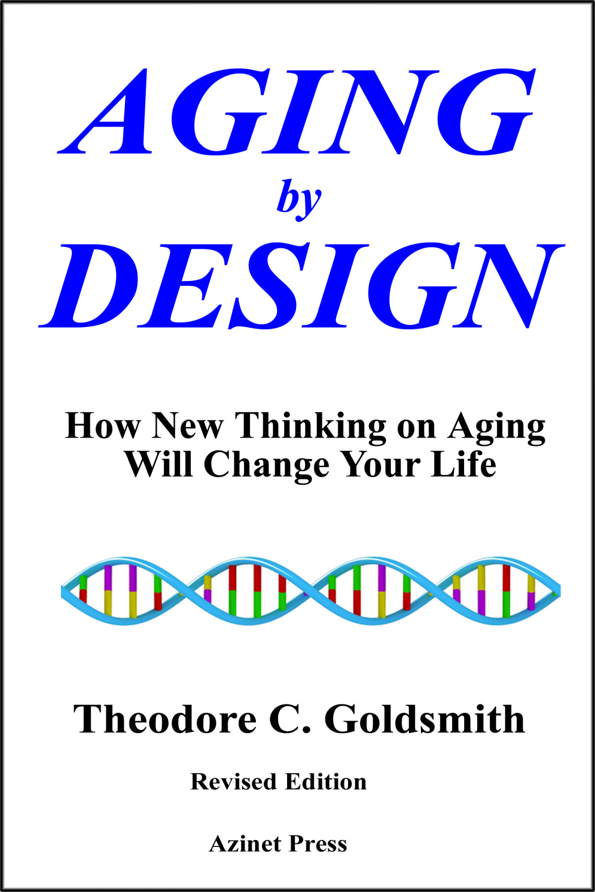 Aging By Design How New Thinking On Aging Will Change Your Life Theodore C Goldsmith