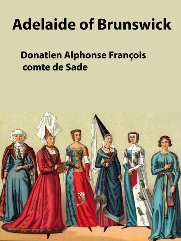 Adelaide Of Brunswick Donatien Alphonse Francois Comte De Sade