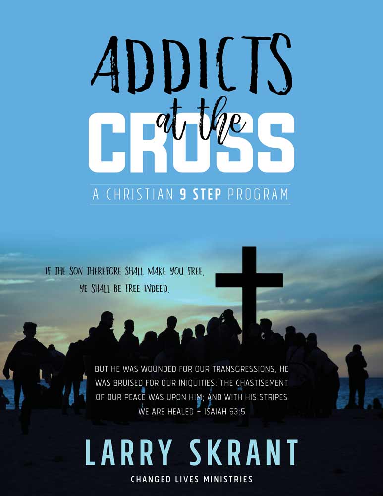 Addicts At The Cross Larry Skrant
