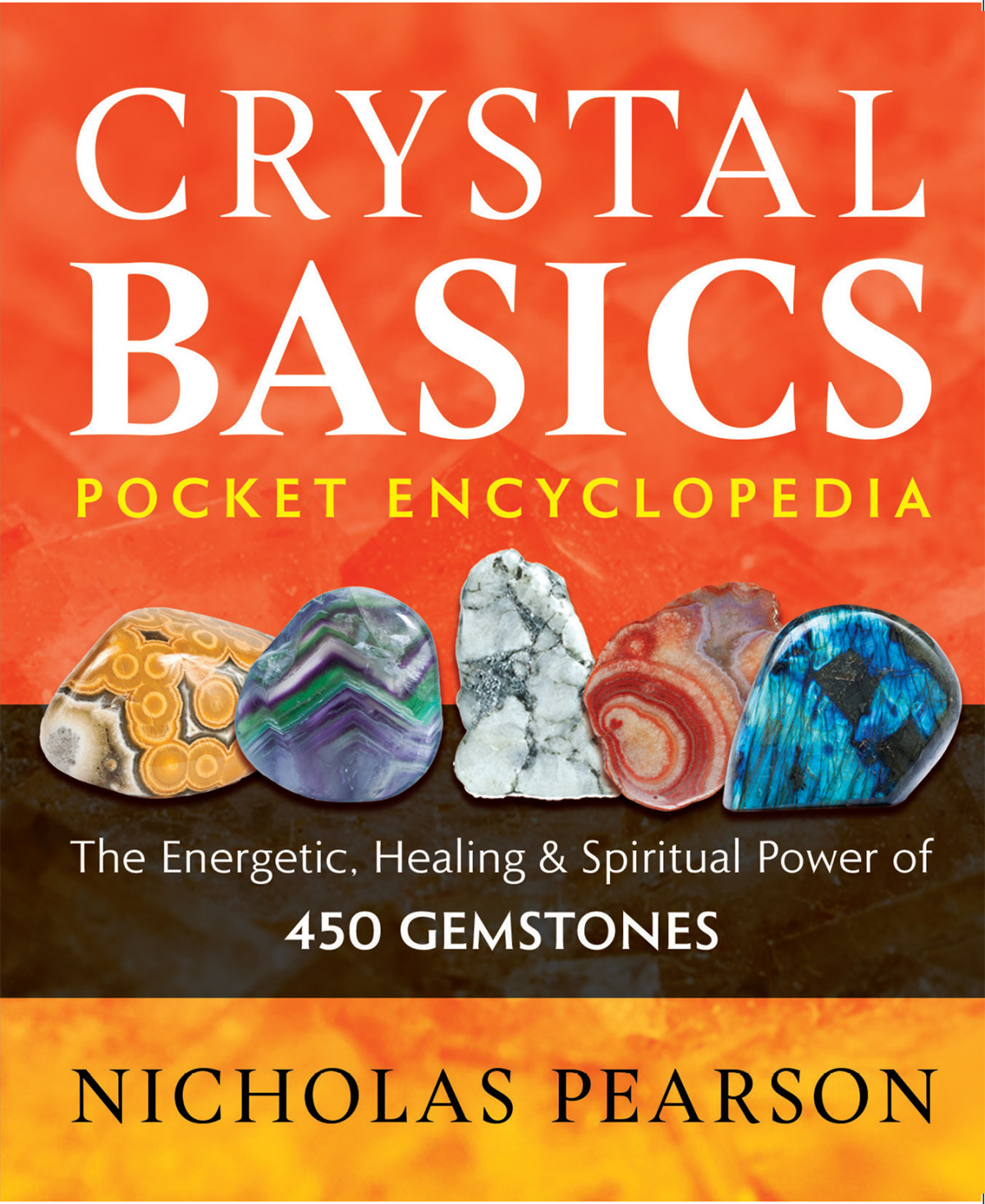 Crystal Basics Pocket Encyclopedia The Energetic Healing And Spiritual Power Of 450 Gemstones Nicholas Pearson