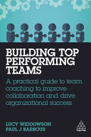 Building Topperforming Teams A Practical Guide To Team Coaching To Improve Collaboration And Drive Organizational Success 1st Edition Lucy Widdowson