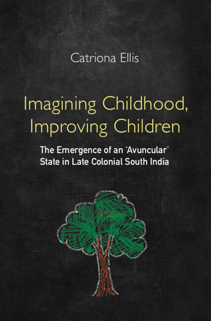 Imagining Childhood Improving Children The Emergence Of An Avuncular State In Late Colonial South India 1st Edition Catriona Ellis