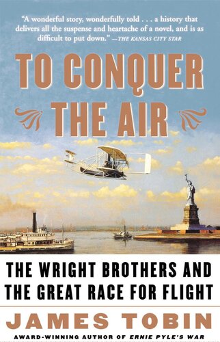 To Conquer The Air The Wright Brothers And The Great Race For Flight James Tobin