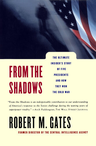 From The Shadows The Ultimate Insiders Story Of Five Presidents And How They Won The Cold War Robert M Gates