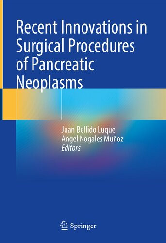 Recent Innovations In Surgical Procedures Of Pancreatic Neoplasms Juan Bellido Luque