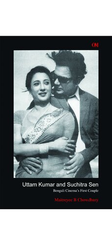 Uttam Kumar And Suchitra Sen Bengali Cinemas First Couple Maitreyee B Chowdhury