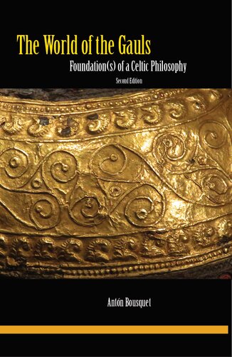 The World Of The Gauls Foundations Of A Celtic Philosophy Second Edition 2nd Edition Antn Bousquet