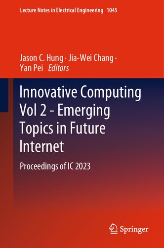 Innovative Computing Vol 2 Emerging Topics In Future Internet Proceedings Of Ic 2023 Jason C Hung