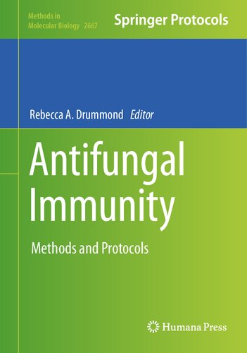 Antifungal Immunity Methods And Protocols Methods In Molecular Biology 2667 1st Ed 2023 Rebecca A Drummond Editor