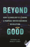 Beyond Good How Technology Is Leading A Purposedriven Business Revolution 1st Edition Theodora Lau