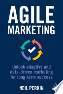 Agile Marketing Unlock Adaptive And Datadriven Marketing For Longterm Success 1st Edition Neil Perkin