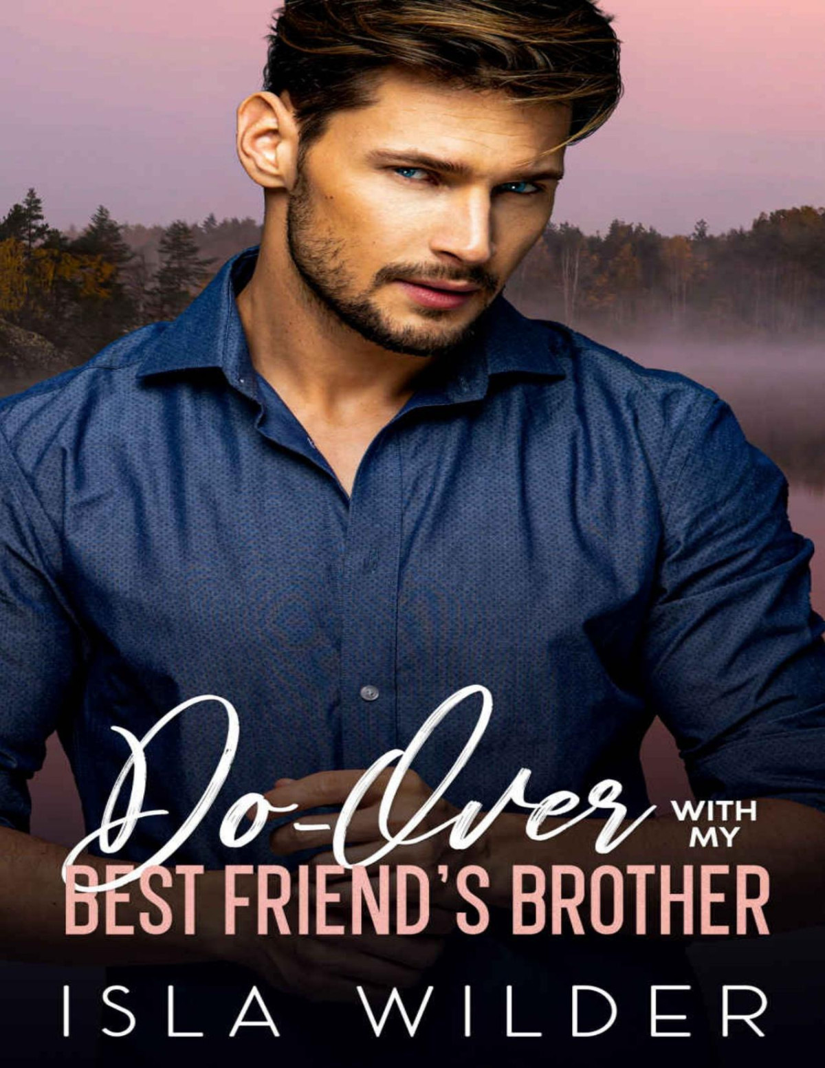 Doover With My Best Friends Brother A Small Town Friends To Lovers Romance Isla Wilder