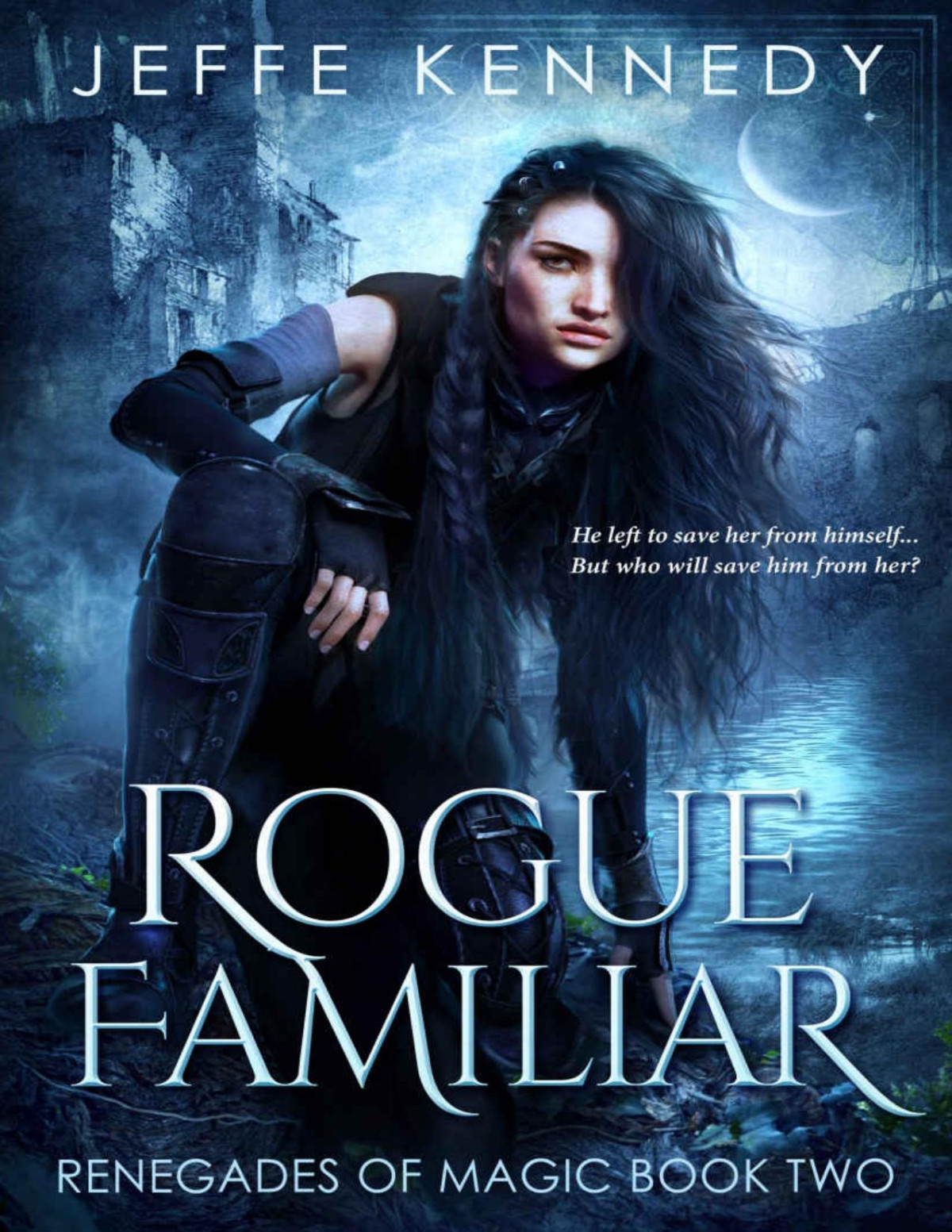 Rogue Familiar A Dark Fantasy Romance Renegades Of Magic Book 2 Jeffe Kennedy