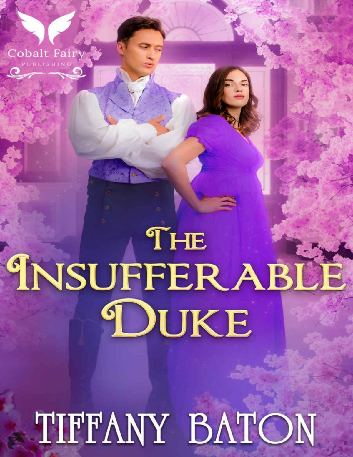 The Insufferable Duke A Historical Regency Romance Novel Tiffany Baton