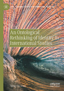 An Ontological Rethinking Of Identity In International Studies Yongsoo Eun