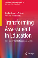 Transforming Assessment In Education The Hidden World Of Language Games Stephen Roderick Dobson