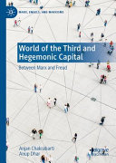 World Of The Third And Hegemonic Capital Between Marx And Freud Anjan Chakrabarti