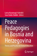 Peace Pedagogies In Bosnia And Herzegovina Theory And Practice In Formal Education Larisa Kasumagikafedi