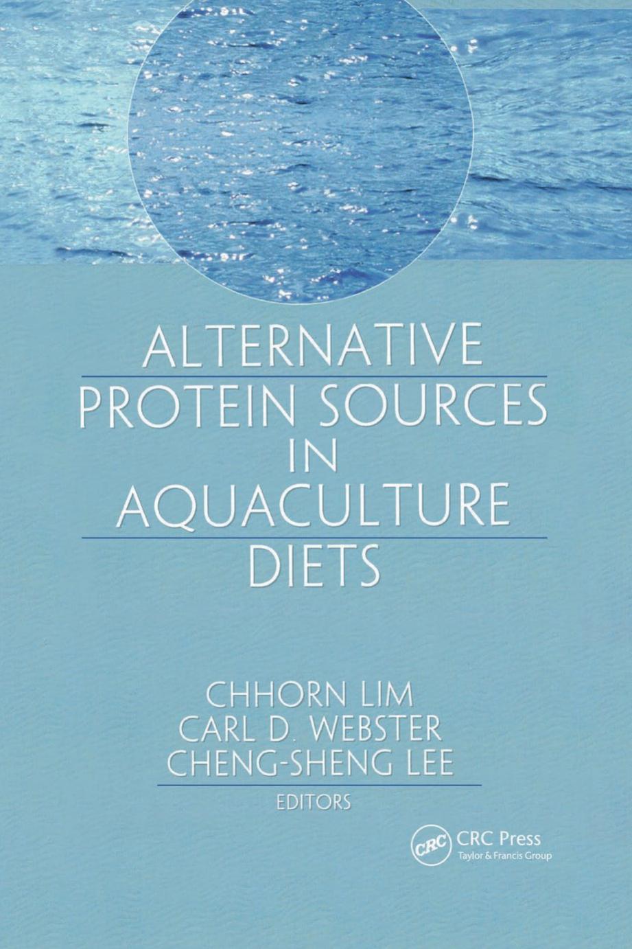 Alternative Protein Sources In Aquaculture Diets Chhorn Lim Carl D Webster Chengsheng Lee