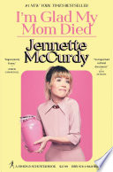 Im Glad My Mom Died Jennette Mccurdy