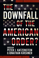The Downfall Of The American Order Peter J Katzenstein Jonathan Kirshner Editors