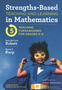 Strengthsbased Teaching And Learning In Mathematics Five Teaching Turnarounds For Grades K6 1st Edition Beth Mccord Kobett