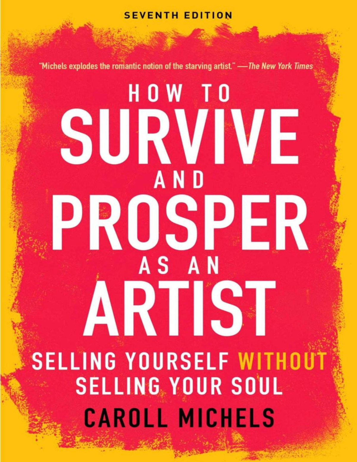 How To Survive And Prosper As An Artist Selling Yourself Without Selling Your Soul 7th Edition Caroll Michels