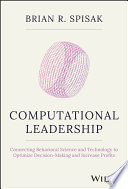Computational Leadership Connecting Behavioral Science And Technology To Optimize Decisionmaking And Increase Profits Brian R Spisak